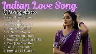 Best Indian Love Songs Collection 💖 | Calm & Relaxing Romantic Playlist