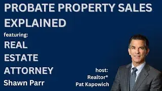 The ABCs of Probate Sales with Real Estate Attorney Shawn Parr