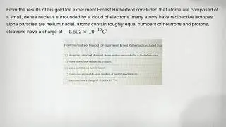 From the results of his gold foil experiment Ernest Rutherford concluded that atoms are composed of