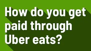 How do you get paid through Uber eats?