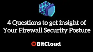 4 Questions to get insight of Your Firewall Security Posture #bitcloud