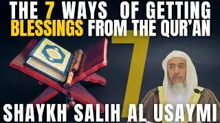 7 ways to attain BLESSINGS from the QUR'AN| Shaykh Saalih al-Usaymi