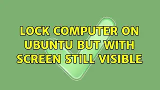 Lock computer on ubuntu but with screen still visible