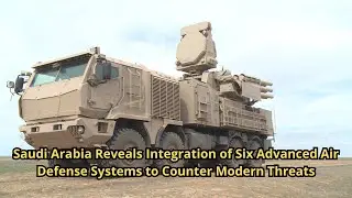 Saudi Arabia Reveals Integration of Six Advanced Air Defense Systems to Counter Modern Threats
