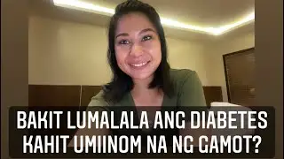 BAKIT LUMALALA ANG DIABETES KAHIT MAY GAMOT?