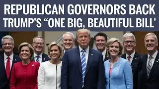 Republican Governors Back Trump's 'One Big, Beautiful Bill'
