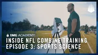 Inside NFL Combine Training at IMG Academy | Episode 3: Sports Science