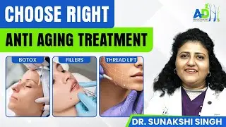 Anti Aging Treatment For Face In Hindi | Dr. Sunakshi Singh | ADHD