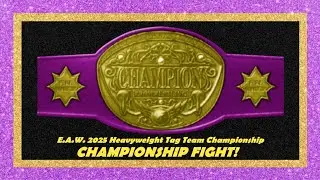 E.A.W. 2025 Heavyweight Tag Team CHAMPIONSHIP FIGHT!  Brutal and Dirty fight to the finish!