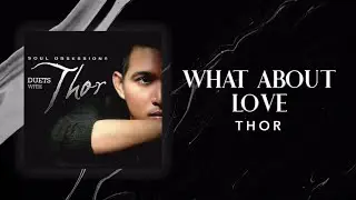 Thor - What About Love (feat. Jay Durias of Southborder) (Official Audio)