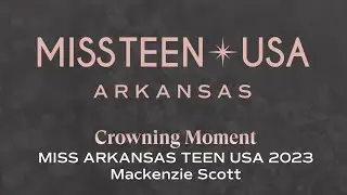 2023 MISS ARKANSAS TEEN USA Crowning Moment
