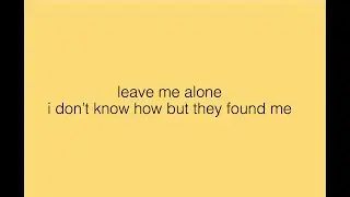 leave me alone - i dont know how but they found me (lyrics)