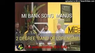 MI BANK SONG.. 2 DEGREES BAND OF LORENGAU. live audio recording CPR.