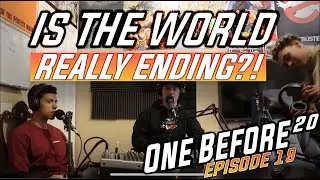 IS THE WORLD REALLY ENDING?! - OneBefore20 Episode 19