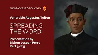 Venerable Fr. Augustus Tolton - Spreading the Word