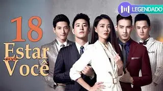 [LEGENDADO] Estar Com Voc&ecirc; EP18 💞 Wilber Pan, Xu Lu, Mao Xiaotong | 不得不爱 | Be With You
