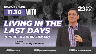 Ibadah Minggu, 23 November 2025 - 11.30 WITA | Pdm. Dr. Rudy Tankoma - Living In The Last Days
