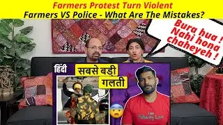 Farmers Protest Turn Violent | Farmers VS Police - What Are The Mistakes? | Analysis | Reaction !!