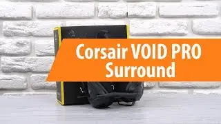 Распаковка Corsair VOID PRO Surround / Unboxing Corsair VOID PRO Surround