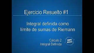 Integral Definida como límite de una suma de Riemann. Ejercicio Resuelto #1