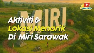 AKTIVITI & LOKASI MENARIK DI MIRI, SARAWAK 🇲🇾