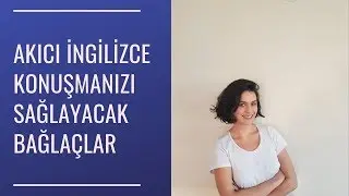 Akıcı İngilizce Konuşmanızı Sağlayacak Bağlaçlar