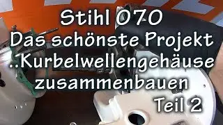 Stihl 070 - Das schönste Projekt  - Kurbelwellengehäuse zusammenbauen  -  Teil 2
