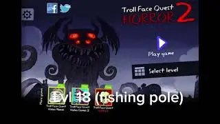 Troll face quest horror 2 level 18 fishing rod theme if you are dwightmcfadden don&rsquo;t play this