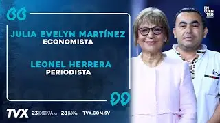 Encuentro TVX: Julia Evelyn Martínez, Economista y Leonel Herrera, Periodista