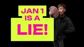 Jan 1 is a LIE!