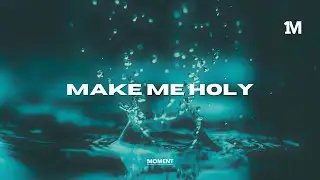 MAKE ME HOLY - Instrumental Worship Prayer Music And Meditation + 1Moment