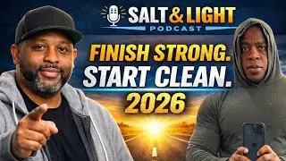 Salt & Light Podcast | Finish Strong, Start Clean Aaron J. Smith