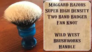 Maggard Razors Super High Density Two Band Badger Fan Knot and Wild West Brushworks Handle review