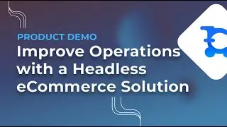 How Headless eCommerce Can Improve Your Marketing and Business Operations