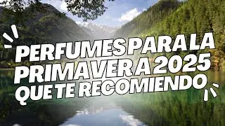 RECOMMENDED PERFUMES FOR SPRING 2025