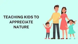 Teaching Kids to Appreciate Nature