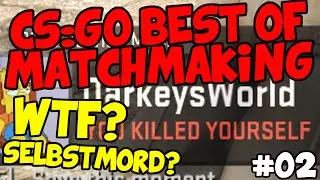 ★ WTF? Selbstmord? - CSGO Best of Matchmaking #02 ★