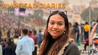Amritsar TravelVlog| Attari Border Ceremony, Golden Temple & Food Part 2 #attariborder #wagahborder