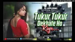 Tukur Tukur Dekhte Ho Kya (Humming Bass Mix) Dj Appu 2024 X Chandankiyari Remix Club