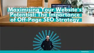 Maximising Your Website's Potential:   The Importance of Off Page SEO Strategy
