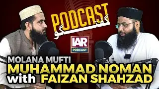 GUEST MUFTI MUHAMMAD NOMAN SAHAB || PODCAST WITH MULANA FAIZAN SHAHZAD || FULL EPISODE || GUFTGOO