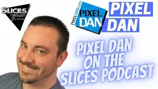 Pixel Dan on The Slices Podcast