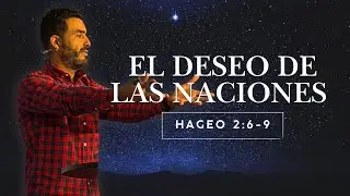EL DESEO DE LAS NACIONES | Hageo 2:6-9