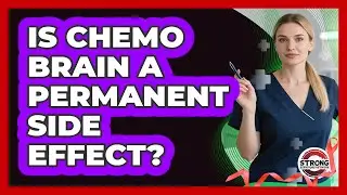 Is Chemo Brain A Permanent Side Effect?