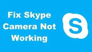 Fix Skype Camera Not Working