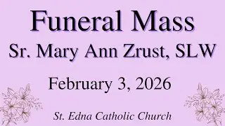 Funeral Mass for Sr. Mary Ann Zrust, SLW - February 3, 2026