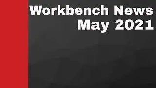 Workbench News for May 2021 - Modelmania 2021 and more!