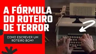 FÓRMULA DO ROTEIRO DE TERROR -  Curta metragem e Longa Metragem
