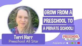 Grow from a Preschool to a Private School! - with Terri Harr