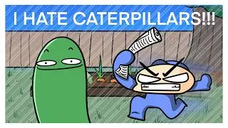 I hate Caterpillars!.